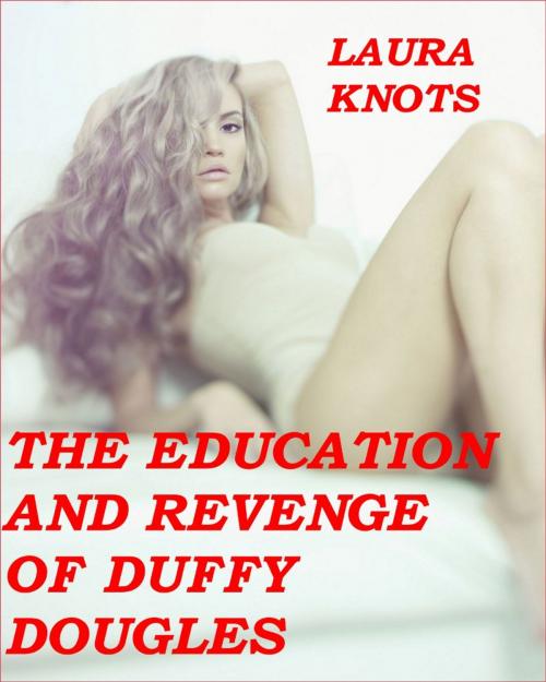 Cover of the book The Education and Revenge of Duffy Douglas by Laura Knots, Unimportant Books