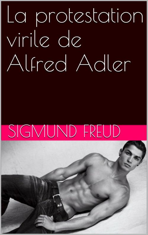Cover of the book La protestation virile de Alfred Adler by Sigmund Freud, NA