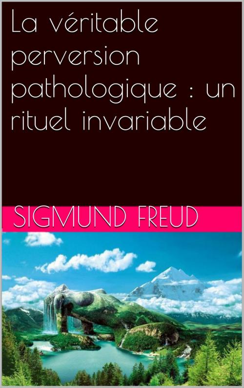 Cover of the book La véritable perversion pathologique : un rituel invariable by Sigmund Freud, NA