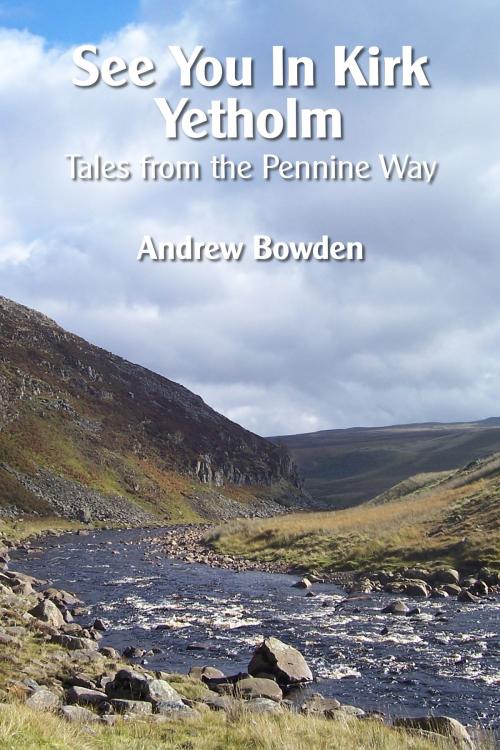 Cover of the book See You In Kirk Yetholm by Andrew Bowden, Rambling Man Books