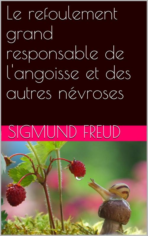 Cover of the book Le refoulement grand responsable de l'angoisse et des autres névroses by Sigmund Freud, NA