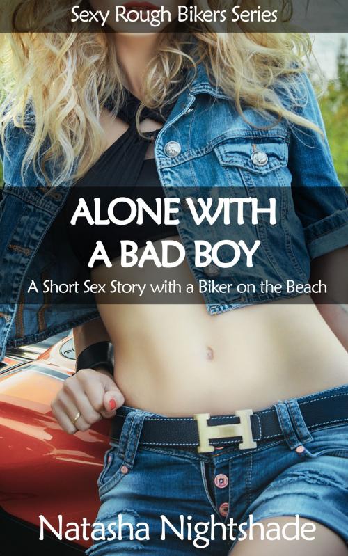Cover of the book Alone with a Bad Boy by Natasha Nightshade, Nightshade Publishing