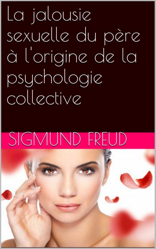 Cover of the book La jalousie sexuelle du père à l'origine de la psychologie collective by Sigmund Freud, NA