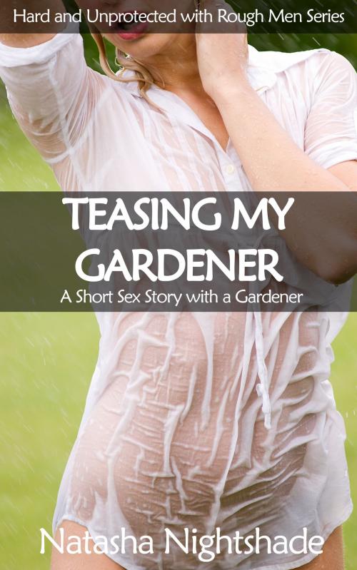 Cover of the book Teasing My Gardener by Natasha Nightshade, Nightshade Publishing