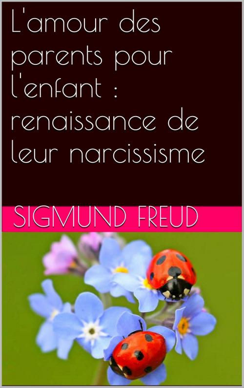 Cover of the book L'amour des parents pour l'enfant : renaissance de leur narcissisme by Sigmund Freud, NA