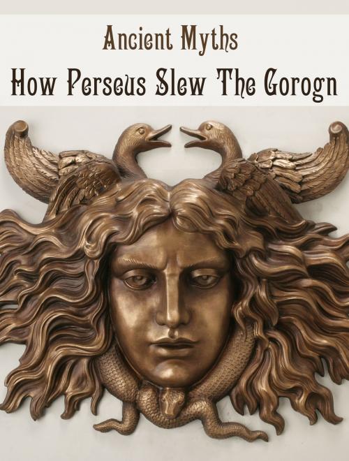 Cover of the book How Perseus Slew The Gorogn by Ancient Myths, Media Galaxy