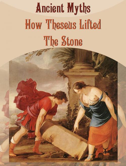 Cover of the book How Theseus Lifted The Stone by Ancient Myths, Media Galaxy