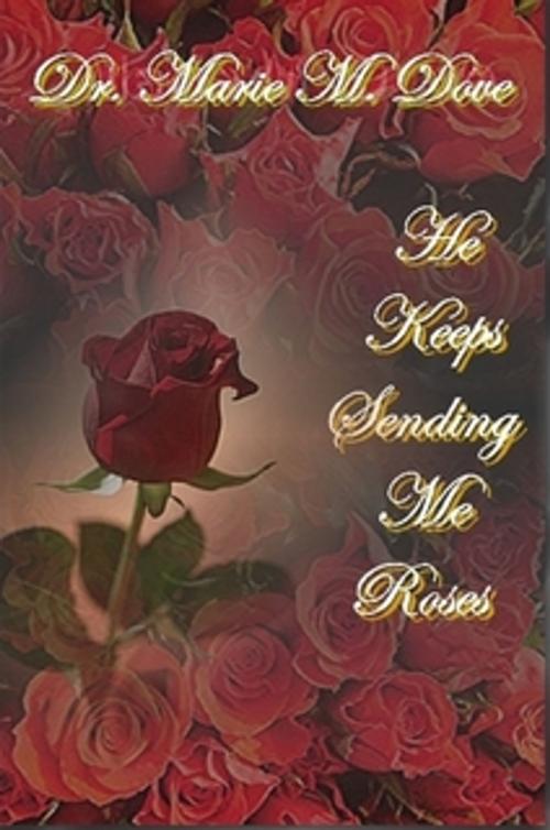 Cover of the book He Keeps Sending Me Roses by Dr. Marie Dove, C Jackson