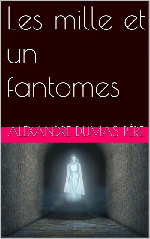 Cover of the book Les mille et un fantomes by Alexandre Dumas père, NA