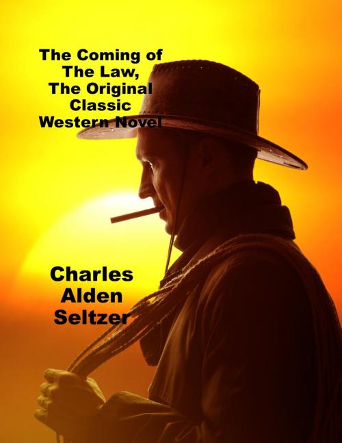 Cover of the book The Coming of the Law, The Original Classic Western Novel by Charles Alden Seltzer, Starling and Black