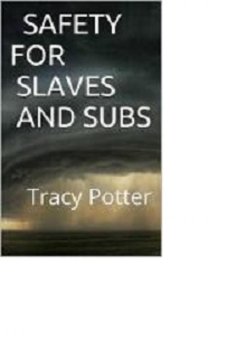 Cover of the book Safety For Slaves and Subs by Tracy Potter, Tracy Potter