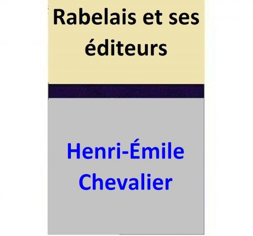 Cover of the book Rabelais et ses éditeurs by Henri-Émile Chevalier, Henri-Émile Chevalier
