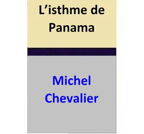 Cover of the book L’isthme de Panama by Michel Chevalier, Michel Chevalier