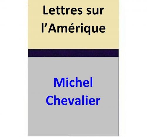 Cover of the book Lettres sur l’Amérique by Michel Chevalier, Michel Chevalier
