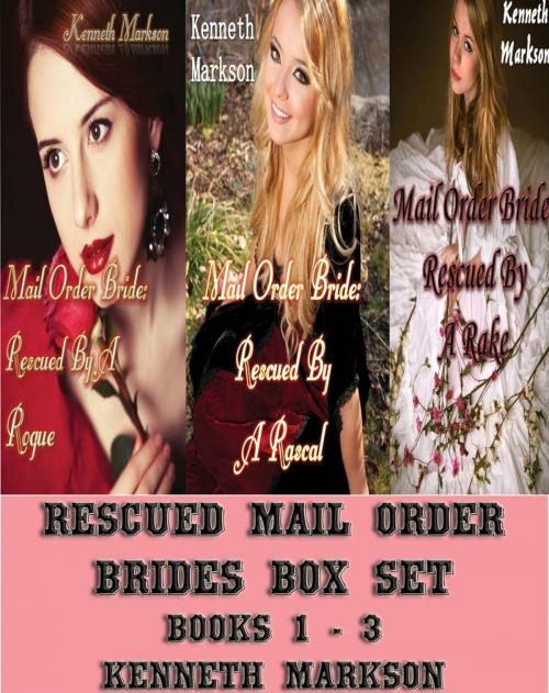Cover of the book Rescued Mail Order Brides Box Set - Books 1-3: A Historical Mail Order Bride Western Victorian Romance Collection by KENNETH MARKSON, KENNETH MARKSON
