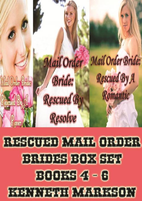 Cover of the book Rescued Mail Order Brides Box Set - Books 4-6: A Historical Mail Order Bride Western Victorian Romance Collection by KENNETH MARKSON, KENNETH MARKSON