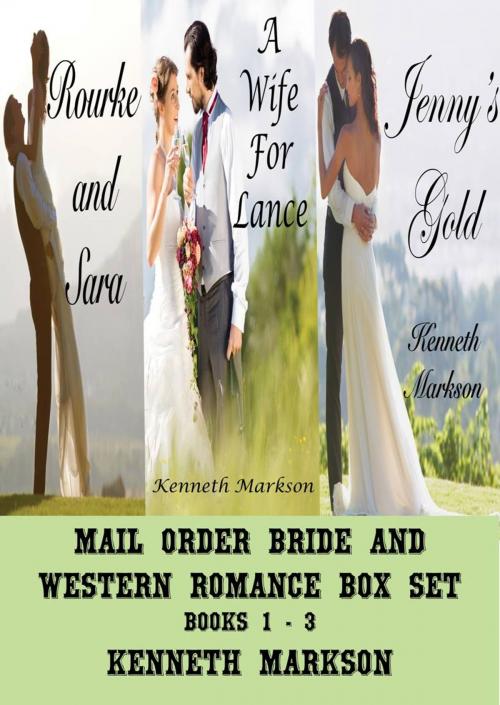 Cover of the book Mail Order Bride And Western Romance Box Set - Books 1-3: A Historical Mail Order Bride And Clean Western Victorian Romance Collection by KENNETH MARKSON, KENNETH MARKSON