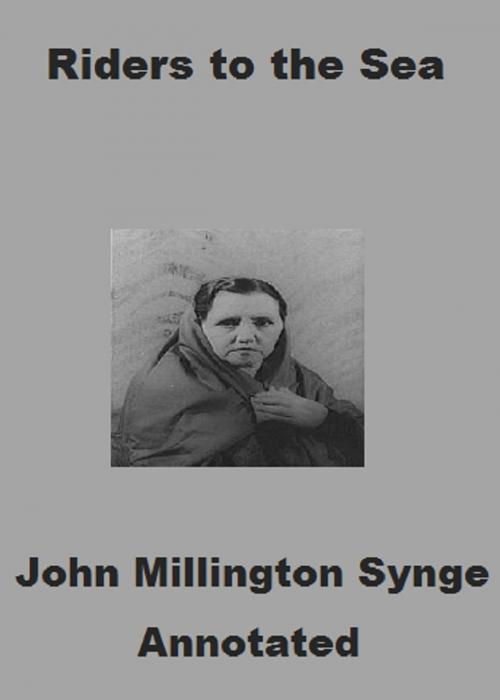 Cover of the book Riders to the Sea (Annotated) by John Millington Synge, Bronson Tweed Publishing