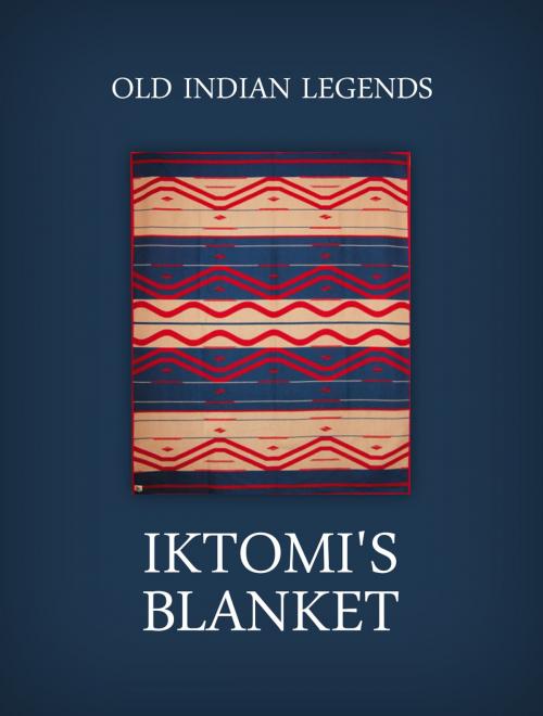 Cover of the book Iktomi's blanket by Old Indian Legends, Media Galaxy