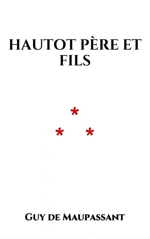 Cover of the book Hautot père et fils by Guy de Maupassant, Edition du Phoenix d'Or