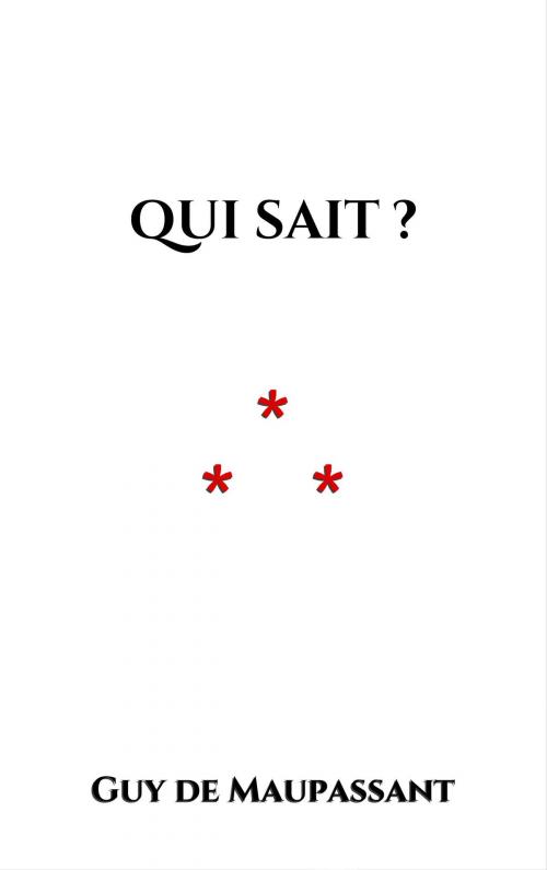Cover of the book Qui sait ? by Guy de Maupassant, Edition du Phoenix d'Or