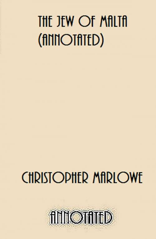Cover of the book The Jew of Malta (Annotated) by Christopher Marlowe, Bronson Tweed Publishing