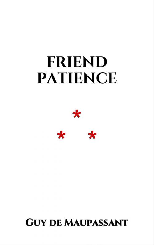 Cover of the book Friend Patience by Guy de Maupassant, Edition du Phoenix d'Or