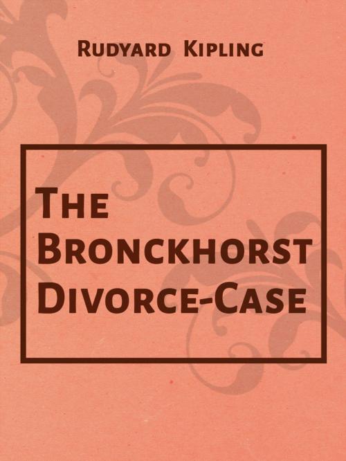 Cover of the book The Bronckhorst Divorce-Case by Rudyard Kipling, Media Galaxy