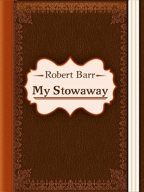 Cover of the book My Stowaway by Robert Barr, Media Galaxy
