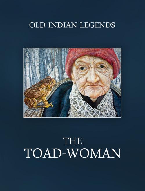 Cover of the book The Toad-Woman by Old Indian Legends, Media Galaxy