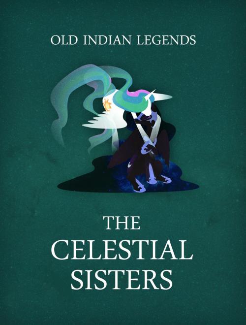 Cover of the book The Celestial Sisters by Old Indian Legends, Media Galaxy