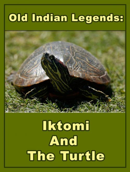 Cover of the book Iktomi And The Turtle by Old Indian Legends, Media Galaxy