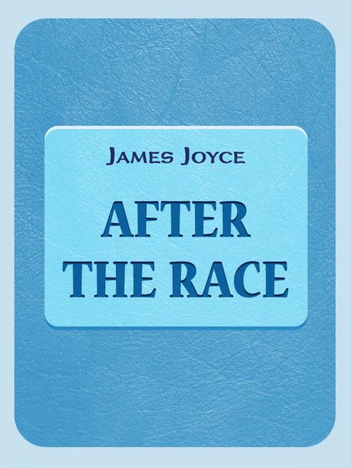 Cover of the book After The Race by James Joyce, Media Galaxy