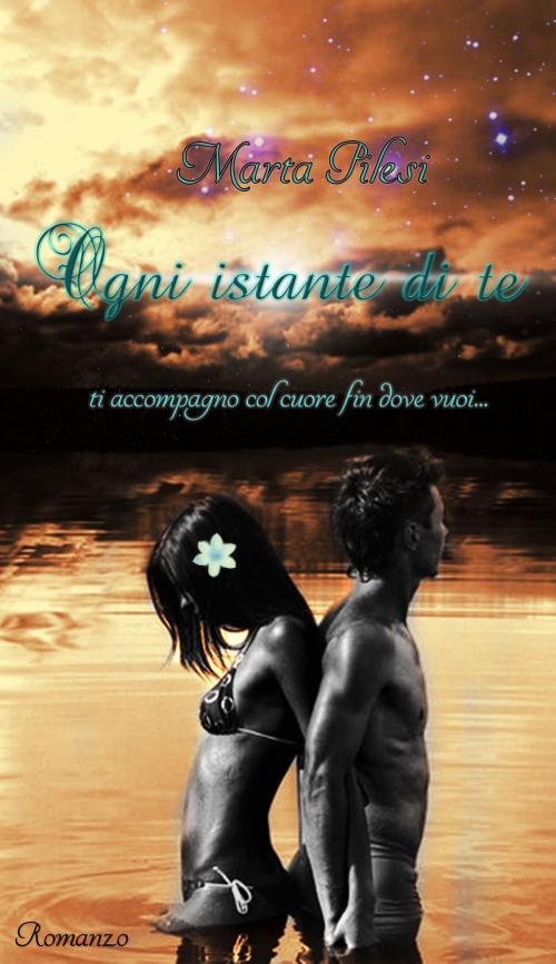 Cover of the book Ogni istante di te by Marta Pilesi, Marta Pilesi
