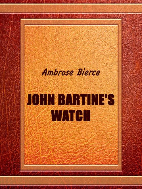 Cover of the book John Bartine's Watch by Ambrose Bierce, Media Galaxy