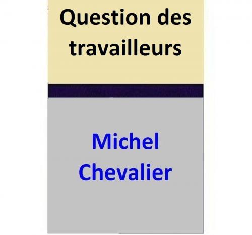 Cover of the book Question des travailleurs by Michel Chevalier, Michel Chevalier