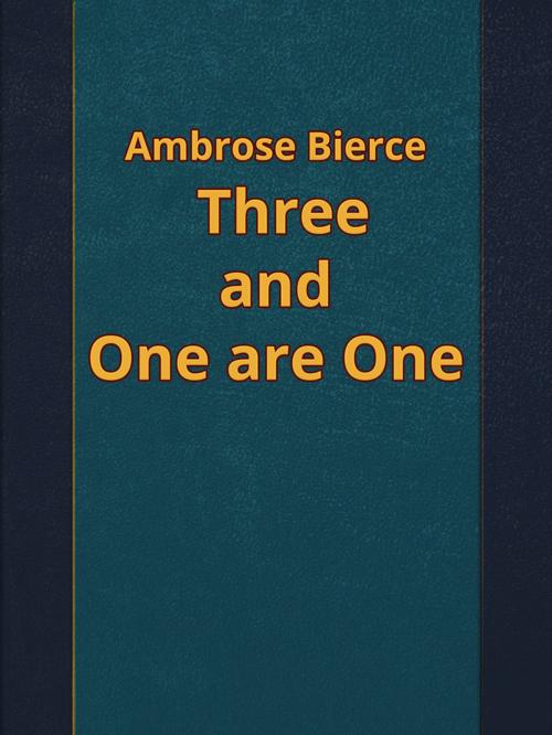 Cover of the book Three and One are One by Ambrose Bierce, Media Galaxy