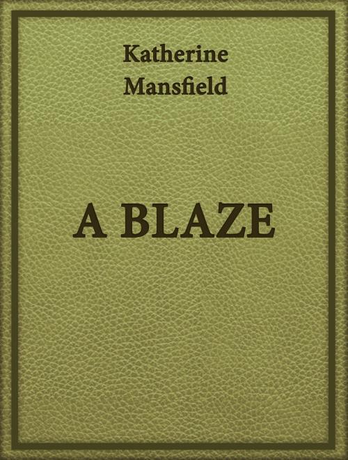 Cover of the book A BLAZE by Katherine Mansfield, Media Galaxy