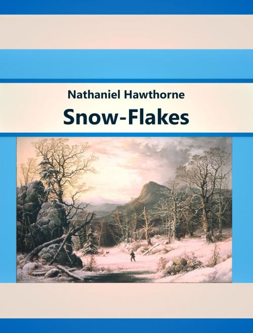 Cover of the book Snow-Flakes by Nathaniel Hawthorne, Media Galaxy