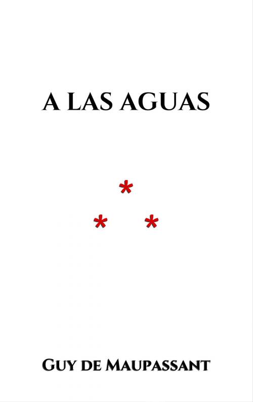Cover of the book A las aguas by Guy de Maupassant, Edition du Phoenix d'Or