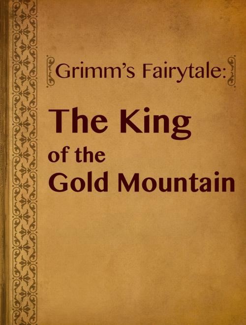 Cover of the book The King of the Gold Mountain by Grimm’s Fairytale, Media Galaxy