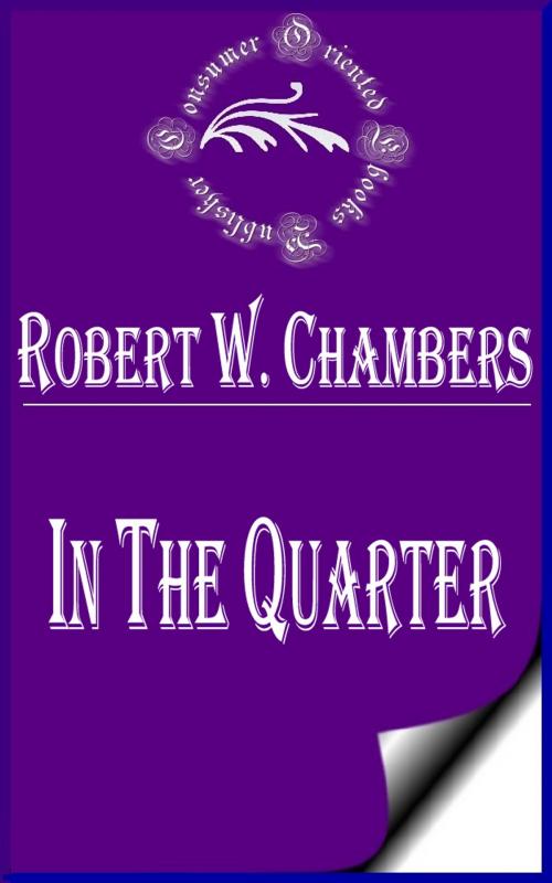 Cover of the book In the Quarter by Robert W. Chambers, Consumer Oriented Ebooks Publisher