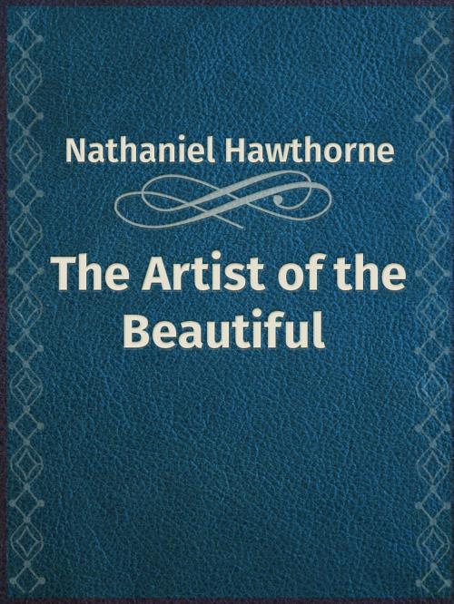 Cover of the book The Artist of the Beautiful by Nathaniel Hawthorne, Media Galaxy
