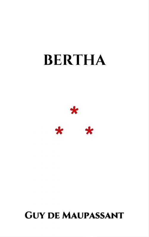Cover of the book Bertha by Guy de Maupassant, Edition du Phoenix d'Or