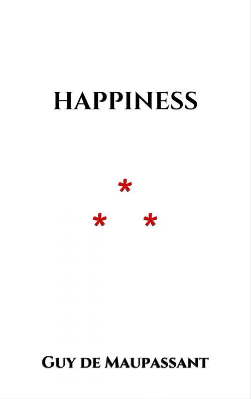 Cover of the book Happiness by Guy de Maupassant, Edition du Phoenix d'Or