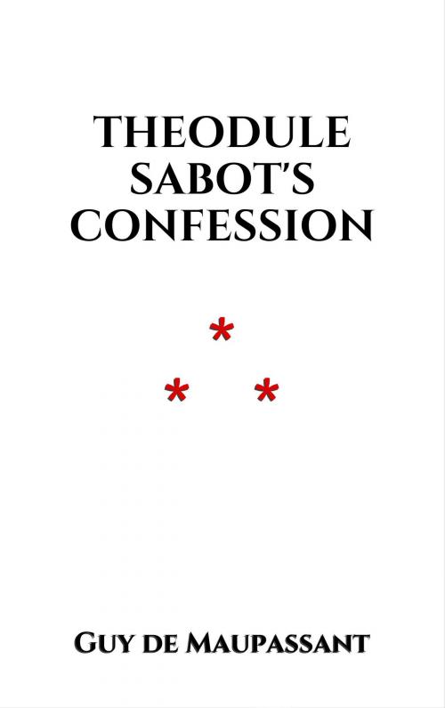 Cover of the book Theodule Sabot's Confession by Guy de Maupassant, Edition du Phoenix d'Or