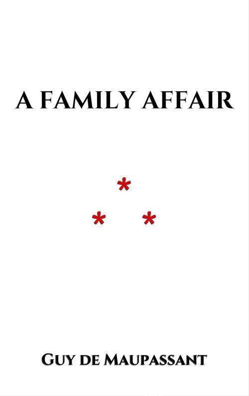 Cover of the book A Family Affair by Guy de Maupassant, Edition du Phoenix d'Or