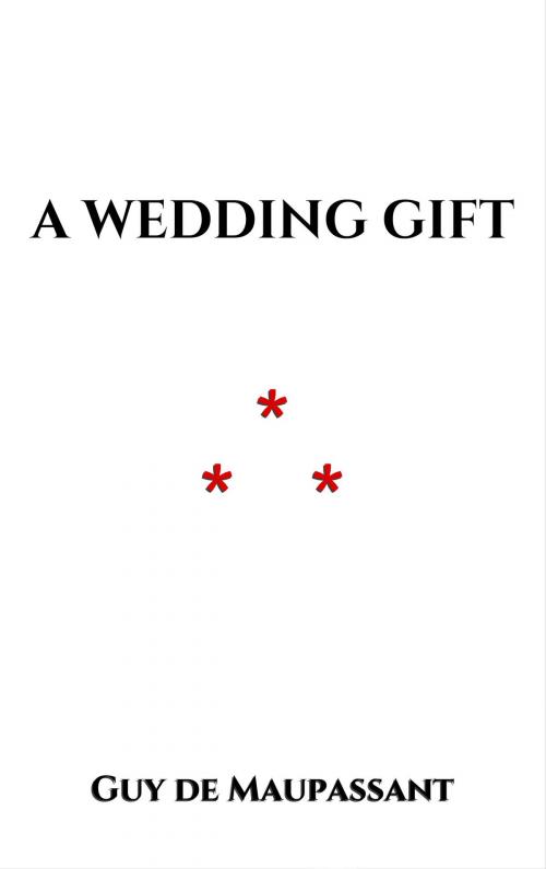 Cover of the book A Wedding Gift by Guy de Maupassant, Edition du Phoenix d'Or