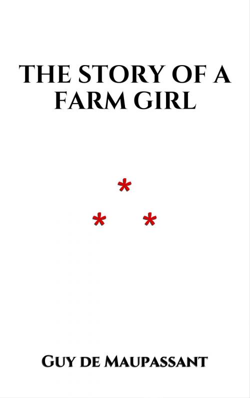 Cover of the book The Story of a Farm Girl by Guy de Maupassant, Edition du Phoenix d'Or