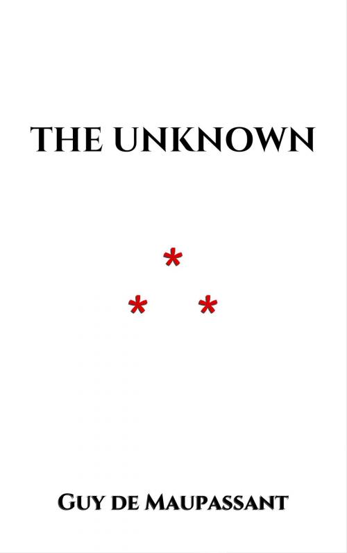 Cover of the book The Unknown by Guy de Maupassant, Edition du Phoenix d'Or